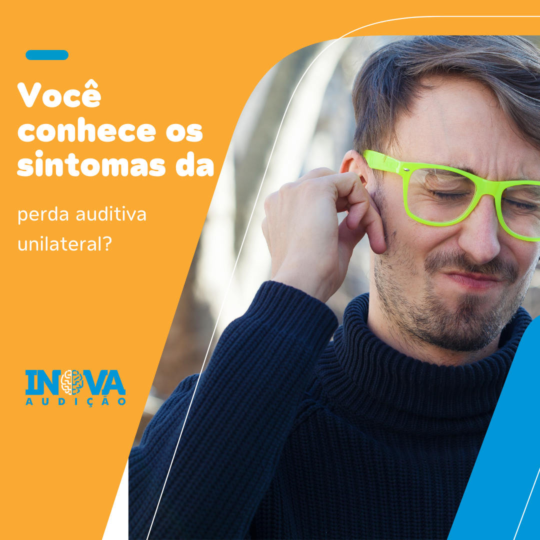 Conheça os sintomas mais comuns da perda auditiva unilateral!